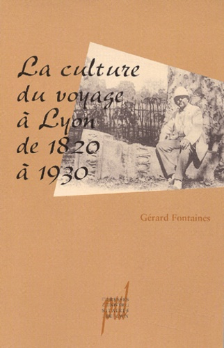 Emprunter La culture du voyage à Lyon de 1820 à 1930 livre