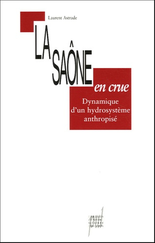 Emprunter La Saône en crue. Dynamique d'un hydrosystème anthropisé livre