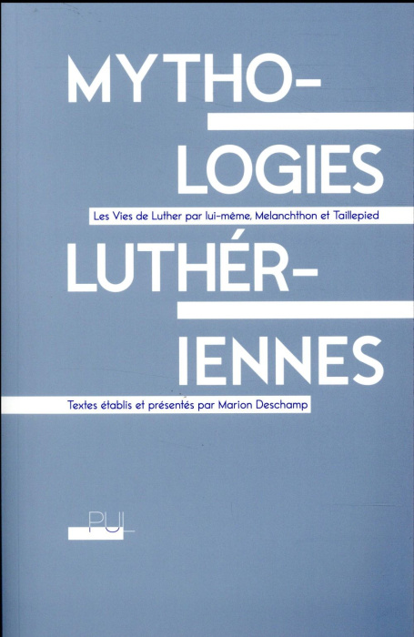 Emprunter Mythologies luthériennes. Les Vies de Luther par lui-même, Melanchthon et Taillepied livre