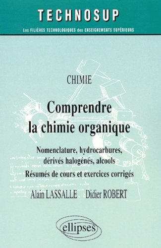 Emprunter Comprendre la chimie organique. Nomenclature, hydrocarbures, dérivés halogénés, alcools livre