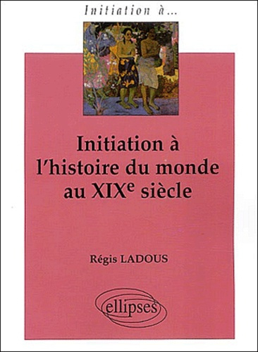 Emprunter Initiation à l'histoire du monde au XIXème siècle livre