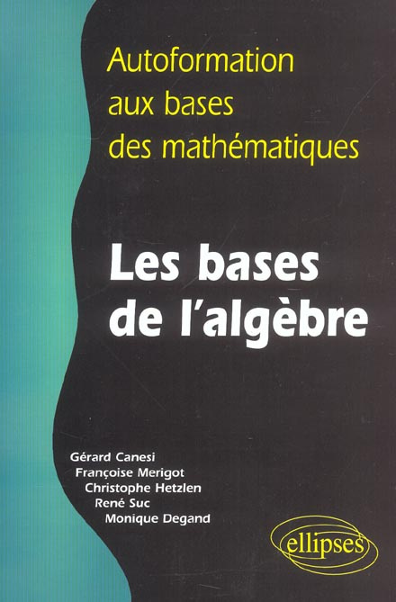 Emprunter Les bases de l'algèbre. Autoformation aux bases des mathématiques livre