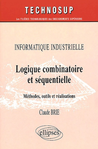 Emprunter Informatique industrielle. Logique combinatoire et séquentielle, Méthodes, outils et réalisations livre