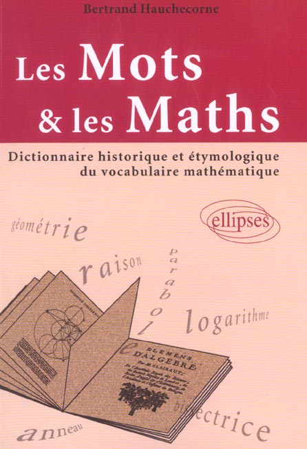 Emprunter Les mots et les maths. Dictionnaire historique et étymologique du vocabulaire mathématique livre