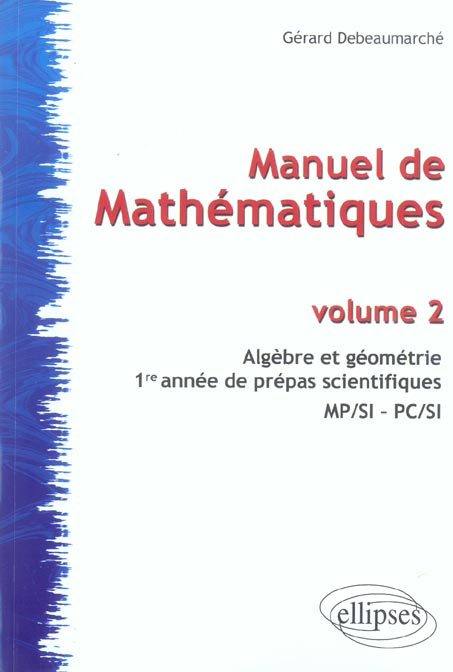 Emprunter Manuel de Mathématiques . Volume 2, Algèbre et géométrie, 1re année de prépas scientifiques MP/SI -P livre