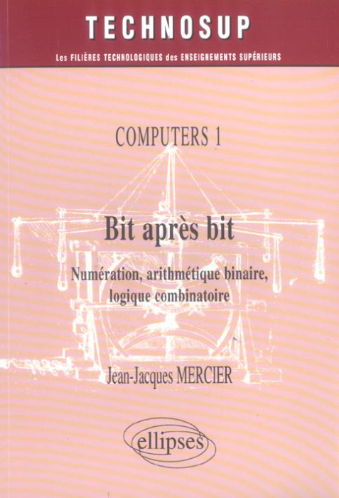 Emprunter Bit après bit Computers 1. Numérisation, arithmétique binaire, logique combinatoire livre