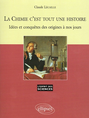 Emprunter La Chimie c'est toute une histoire. Idées et conquêtes des origines à nos jours livre