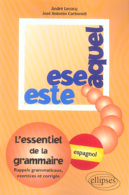 Emprunter Este, ese, aquel. L'essentiel de la grammaire, exercices et corrigés livre