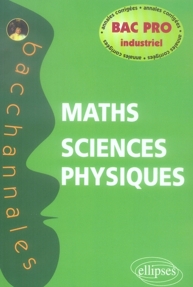 Emprunter Mathématiques-Sciences physiques Bac pro industriel. Annales corrigées livre