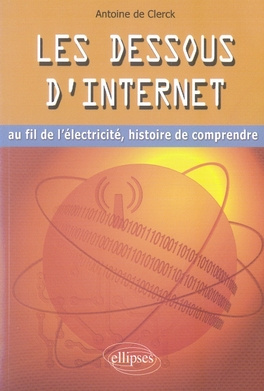 Emprunter Les dessous d'Internet. Au fil de l'électricité, histoire de comprendre livre