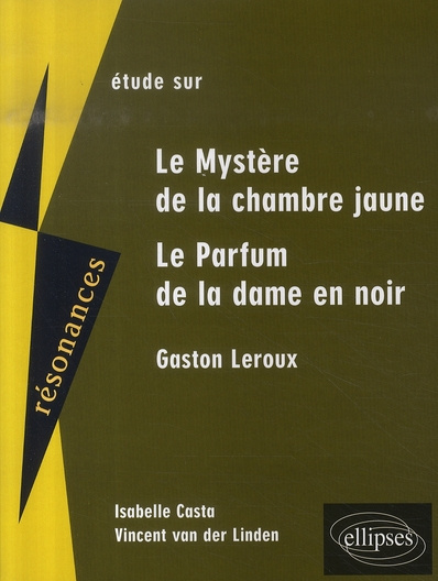 Emprunter Etude sur Gaston Leroux. Le Mystère de la chambre jaune et Le Parfum de la dame en noir livre
