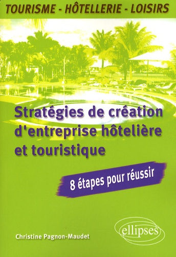 Emprunter Stratégies de création d'entreprise hôtelière et touristique. 8 étapes pour réussir livre