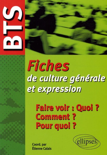 Emprunter Faire voir : Quoi ? Comment ? Pour quoi ? Fiches de culture générale et expression BTS livre