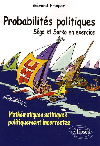 Emprunter Probabilités politiques. Ségo et Sarko en exercice - Mathématiques satiriques politiquement incorrec livre