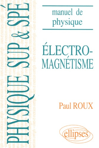 Emprunter ELECTROMAGNETISME. Manuel de physique générale, Mathématiques supérieures et spéciales, Cours et exe livre