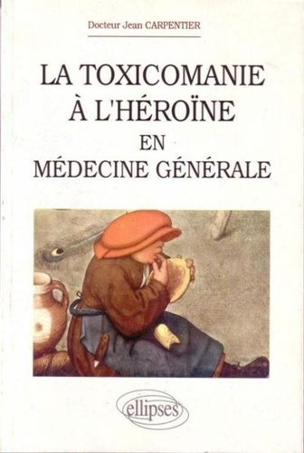 Emprunter La toxicomanie à l'héroïne en médecine générale. Manuel livre