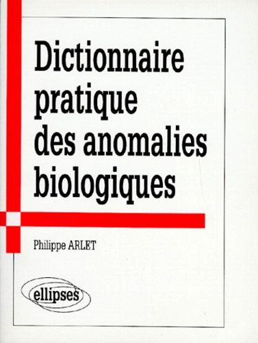 Emprunter Dictionnaire pratique des anomalies biologiques livre