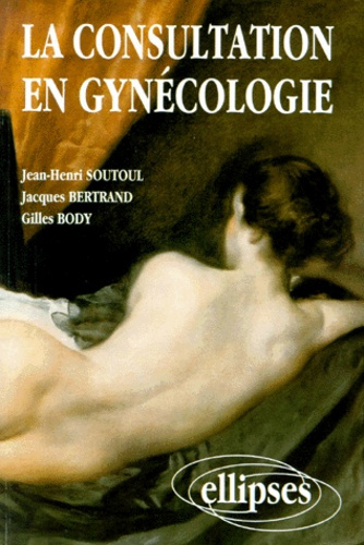 Emprunter LA CONSULTATION EN GYNECOLOGIE. Sémiologie gynécologique livre