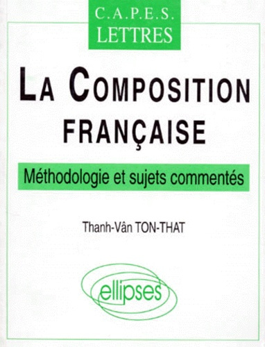 Emprunter LA COMPOSITION FRANCAISE. CAPES lettres, méthodologie et sujets commentés livre