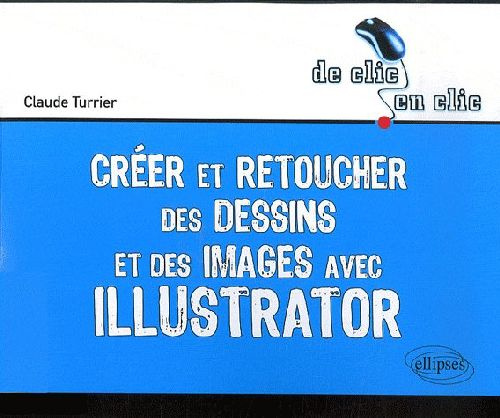 Emprunter Illustrator. Créer et retoucher des dessins et des images livre