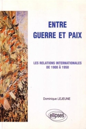 Emprunter ENTRE GUERRE ET PAIX. Les relations internationales de 1900 à 1950 livre