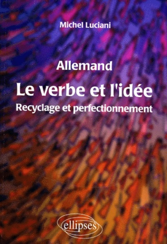 Emprunter ALLEMAND, LE VERBE ET L'IDEE. Recyclage et perfectionnement livre