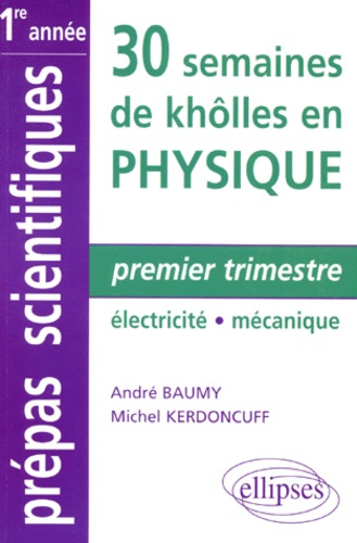 Emprunter 30 SEMAINES DE KHOLLES EN PHYSIQUE. Premier trimestre, électricité, mécanique livre