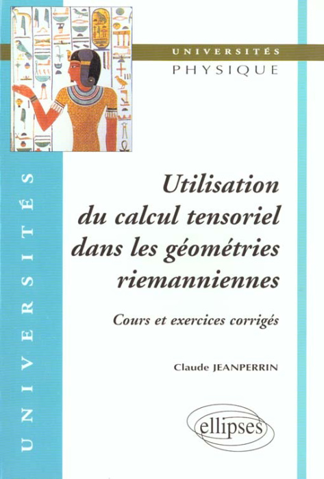 Emprunter UTILISATION DU CALCUL TENSORIEL DANS LES GEOMETRIES RIEMANNIENNES - COURS ET EXERCICES CORRIGES livre