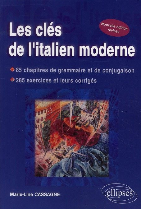 Emprunter Les clés de l'italien moderne. 85 chapitres de grammaire et de conjugaison, 285 exercices et leurs c livre