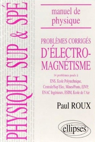 Emprunter Problèmes corrigés d'électromagnétisme. Mathématiques supérieures et spéciales, 14 problèmes posés, livre