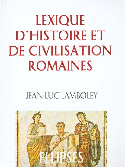Emprunter LEXIQUE D'HISTOIRE ET DE CIVILISATION ROMAINES. 2ème édition revue et corrigée livre