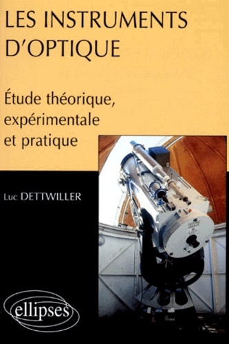 Emprunter LES INSTRUMENTS D'OPTIQUE. Etude théorique, expérimentale et pratique livre