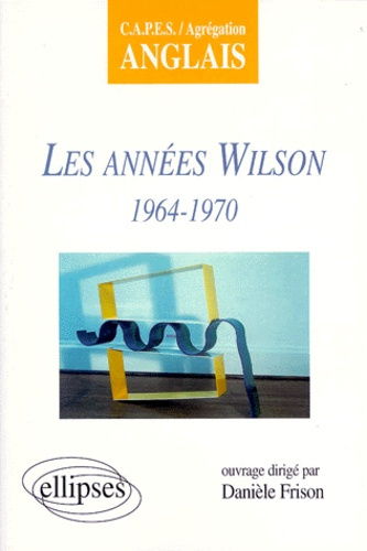 Emprunter Les années Wilson, 1964-1970. CAPES-agrégation anglais livre