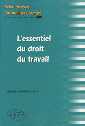 Emprunter L'essentiel du droit de travail. Fiches de cours et cas pratiques corrigés livre