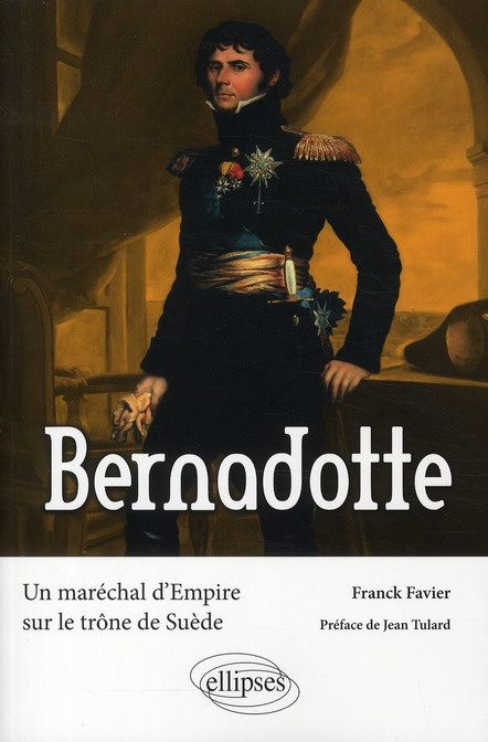 Emprunter Bernadotte. Un maréchal d'Empire sur le trône de Suède livre