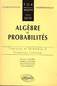 Emprunter Mathématiques 1ères et terminales S algèbre et probabilités. Formation continue livre