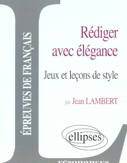 Emprunter Rédiger avec élégance. Jeux et leçons de style livre