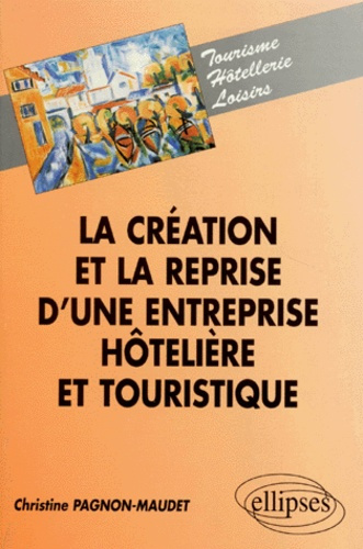 Emprunter La création et la reprise d'une entreprise hôtelière et touristique livre