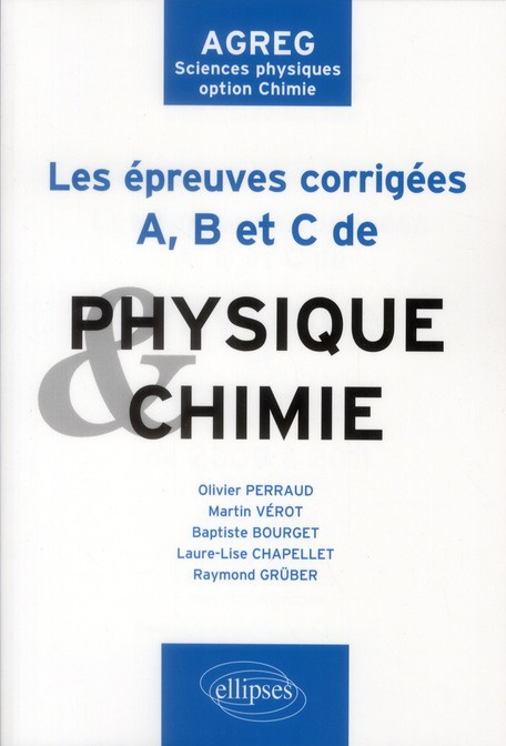 Emprunter Les épreuves corrigées A, B et C de Physique et Chimie de 2009 à 2011. AGREG Sciences physiques opti livre