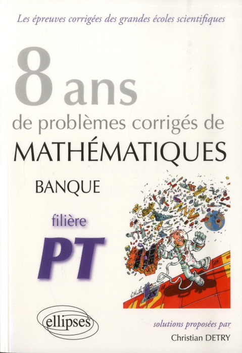 Emprunter 8 ans de problèmes corrigés de mathématiques posés aux concours Banque PT 2005-2012 livre