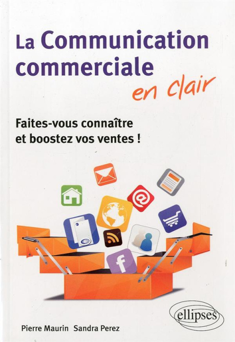 Emprunter La communication commerciale en clair. Faites-vous connaître et boostez vos ventes ! livre