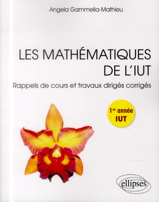 Emprunter Les mathématiques de l'IUT. Rappels de cours et travaux dirigés corrigés, 1re année livre
