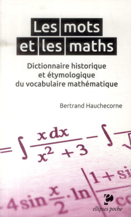 Emprunter Les mots et les maths. Dictionnaire historique et étymologique du vocabulaire mathématique livre