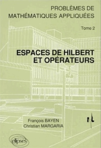 Emprunter Problèmes de mathématiques appliquées. Tome 2, Espaces de Hilbert et opérateurs livre