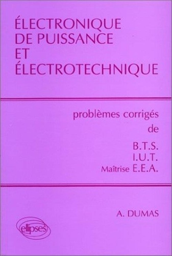 Emprunter Electronique de puissance et électrotechnique. Problèmes corrigés de BTS/IUT/Maîtrise EEA livre