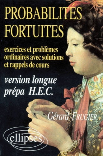 Emprunter PROBABILITES FORTUITES. Exercices & problèmes ordinaires avec solutions et rappels de cours, version livre