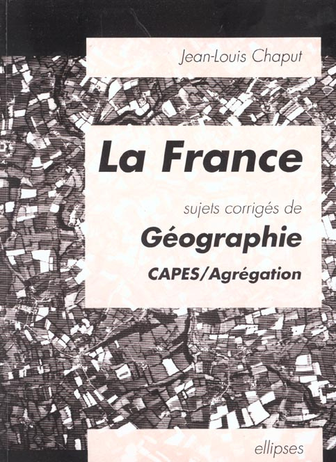 Emprunter La France. Sujets corrigés de géographie, CAPES, agrégation livre