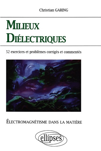 Emprunter MILIEUX DIELECTRIQUES. Electromagnétisme dans la matière, Exercices et problèmes corrigés et comment livre