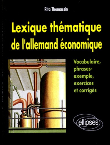 Emprunter LEXIQUE THEMATIQUE DE L'ALLEMAND ECONOMIQUE. Vocabulaire, Phrases-type, Exercices et corrigés livre