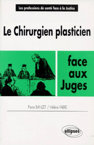 Emprunter Le Chirurgien plasticien face aux Juges . Chirurgie plastique, reconstructive et esthétique livre